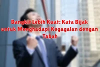Bangkit Lebih Kuat: Kata Bijak untuk Menghadapi Kegagalan dengan Tabah Bangkit Lebih Kuat: Kata Bijak untuk Menghadapi Kegagalan dengan Tabah