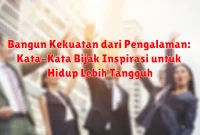 Bangun Kekuatan dari Pengalaman: Kata-Kata Bijak Inspirasi untuk Hidup Lebih Tangguh Bangun Kekuatan dari Pengalaman: Kata-Kata Bijak Inspirasi untuk Hidup Lebih Tangguh