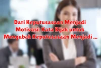 Dari Keputusasaan Menjadi Motivasi: Kata Bijak untuk Mengubah Keputusasaan Menjadi Motivasi Dari Keputusasaan Menjadi Motivasi: Kata Bijak untuk Mengubah Keputusasaan Menjadi Motivasi