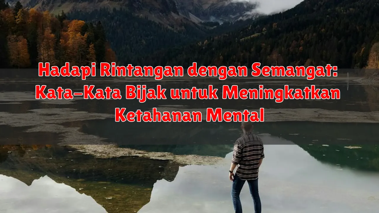 Hadapi Rintangan dengan Semangat: Kata-Kata Bijak untuk Meningkatkan Ketahanan Mental Hadapi Rintangan dengan Semangat: Kata-Kata Bijak untuk Meningkatkan Ketahanan Mental