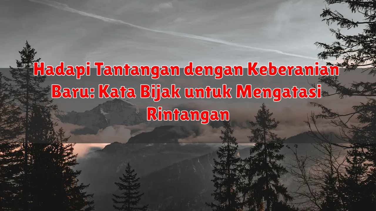 Hadapi Tantangan dengan Keberanian Baru: Kata Bijak untuk Mengatasi Rintangan Hadapi Tantangan dengan Keberanian Baru: Kata Bijak untuk Mengatasi Rintangan