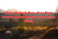 Ikhlas Berbagi: Kata-Kata Bijak tentang Makna Pengorbanan dalam Hidup Ikhlas Berbagi: Kata-Kata Bijak tentang Makna Pengorbanan dalam Hidup