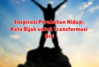 Inspirasi Perubahan Hidup: Kata Bijak untuk Transformasi Diri Inspirasi Perubahan Hidup: Kata Bijak untuk Transformasi Diri