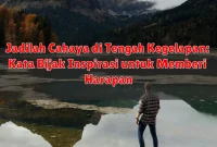 Jadilah Cahaya di Tengah Kegelapan: Kata Bijak Inspirasi untuk Memberi Harapan Jadilah Cahaya di Tengah Kegelapan: Kata Bijak Inspirasi untuk Memberi Harapan