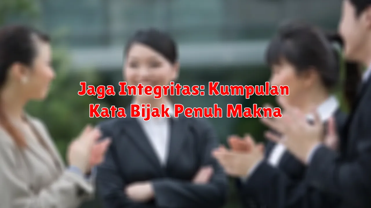 Jaga Integritas: Kumpulan Kata Bijak Penuh Makna Jaga Integritas: Kumpulan Kata Bijak Penuh Makna