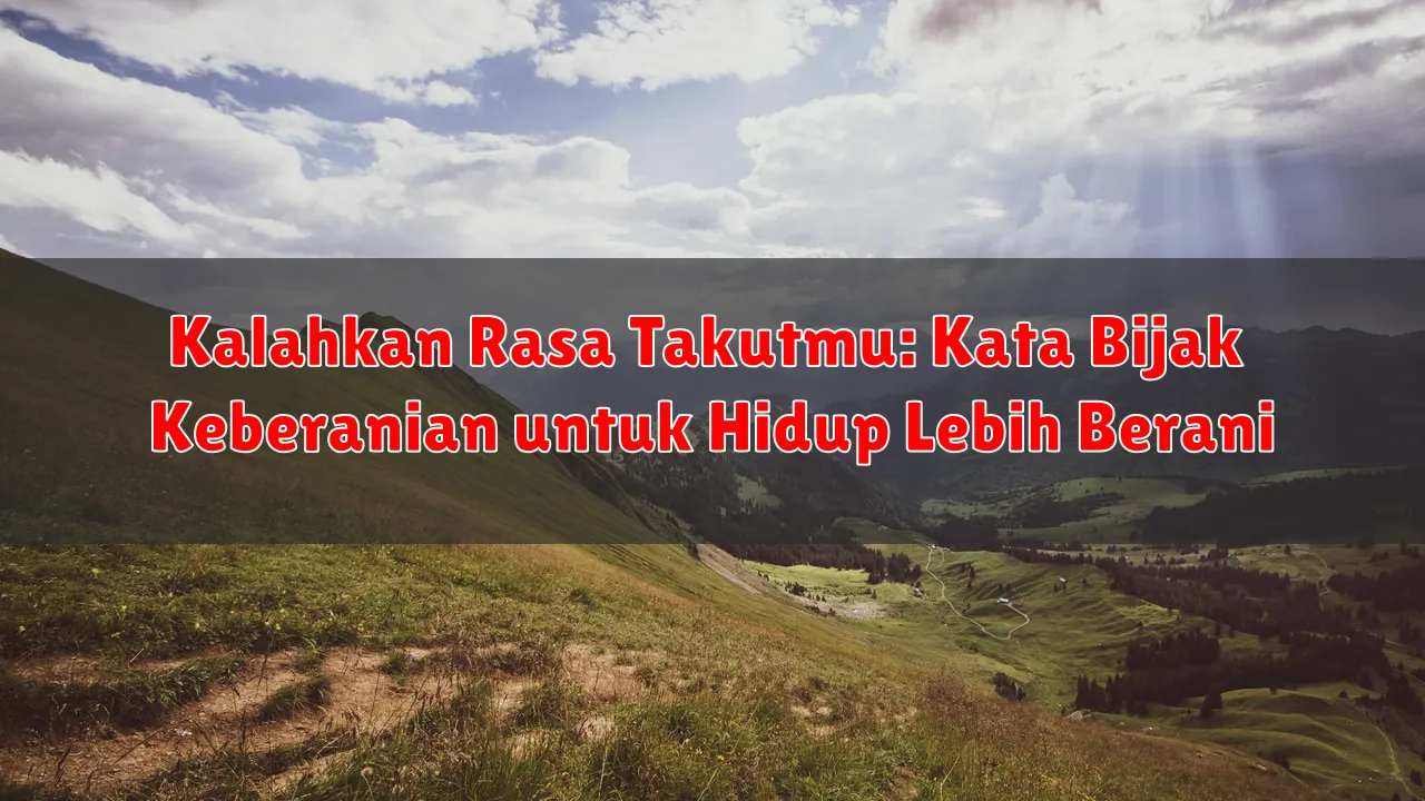 Kalahkan Rasa Takutmu: Kata Bijak Keberanian untuk Hidup Lebih Berani Kalahkan Rasa Takutmu: Kata Bijak Keberanian untuk Hidup Lebih Berani