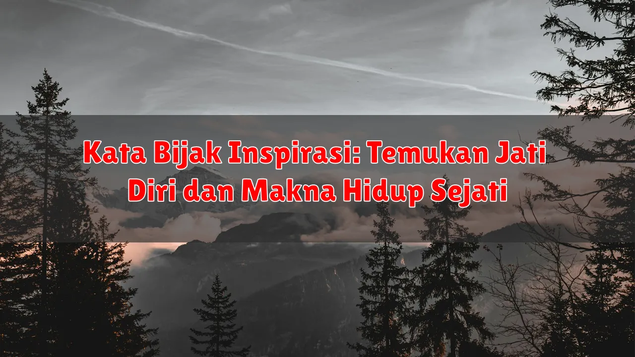 Kata Bijak Inspirasi: Temukan Jati Diri dan Makna Hidup Sejati Kata Bijak Inspirasi: Temukan Jati Diri dan Makna Hidup Sejati