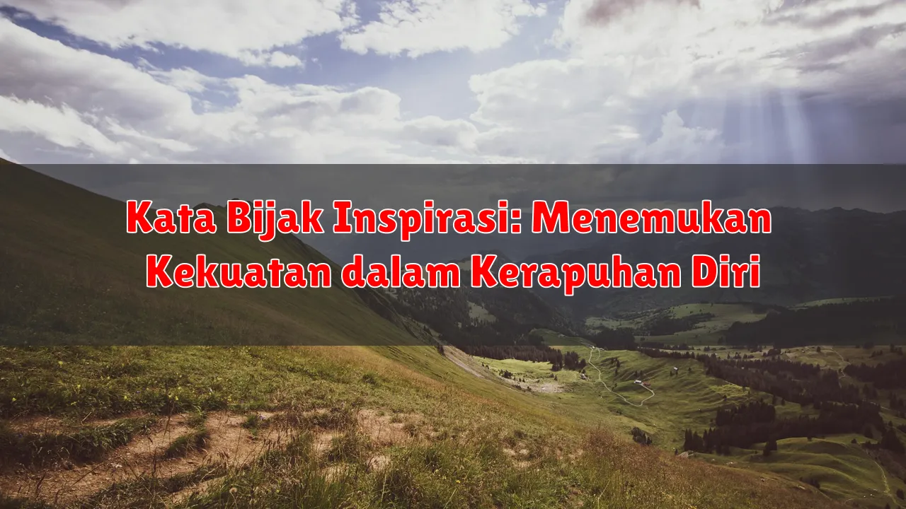 Kata Bijak Inspirasi: Menemukan Kekuatan dalam Kerapuhan Diri Kata Bijak Inspirasi: Menemukan Kekuatan dalam Kerapuhan Diri