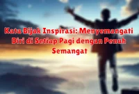 Kata Bijak Inspirasi: Menyemangati Diri di Setiap Pagi dengan Penuh Semangat Kata Bijak Inspirasi: Menyemangati Diri di Setiap Pagi dengan Penuh Semangat