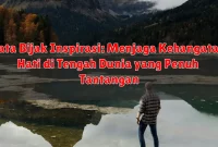 Kata Bijak Inspirasi: Menjaga Kehangatan Hati di Tengah Dunia yang Penuh Tantangan Kata Bijak Inspirasi: Menjaga Kehangatan Hati di Tengah Dunia yang Penuh Tantangan