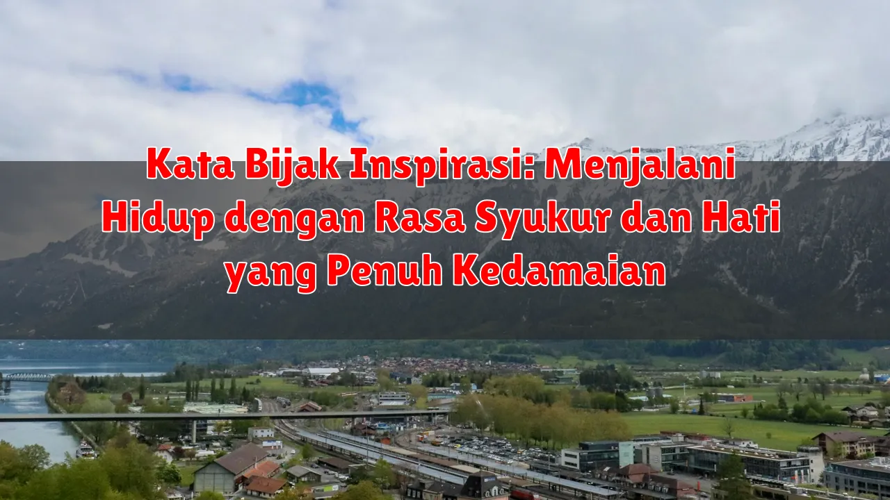 Kata Bijak Inspirasi: Menjalani Hidup dengan Rasa Syukur dan Hati yang Penuh Kedamaian Kata Bijak Inspirasi: Menjalani Hidup dengan Rasa Syukur dan Hati yang Penuh Kedamaian