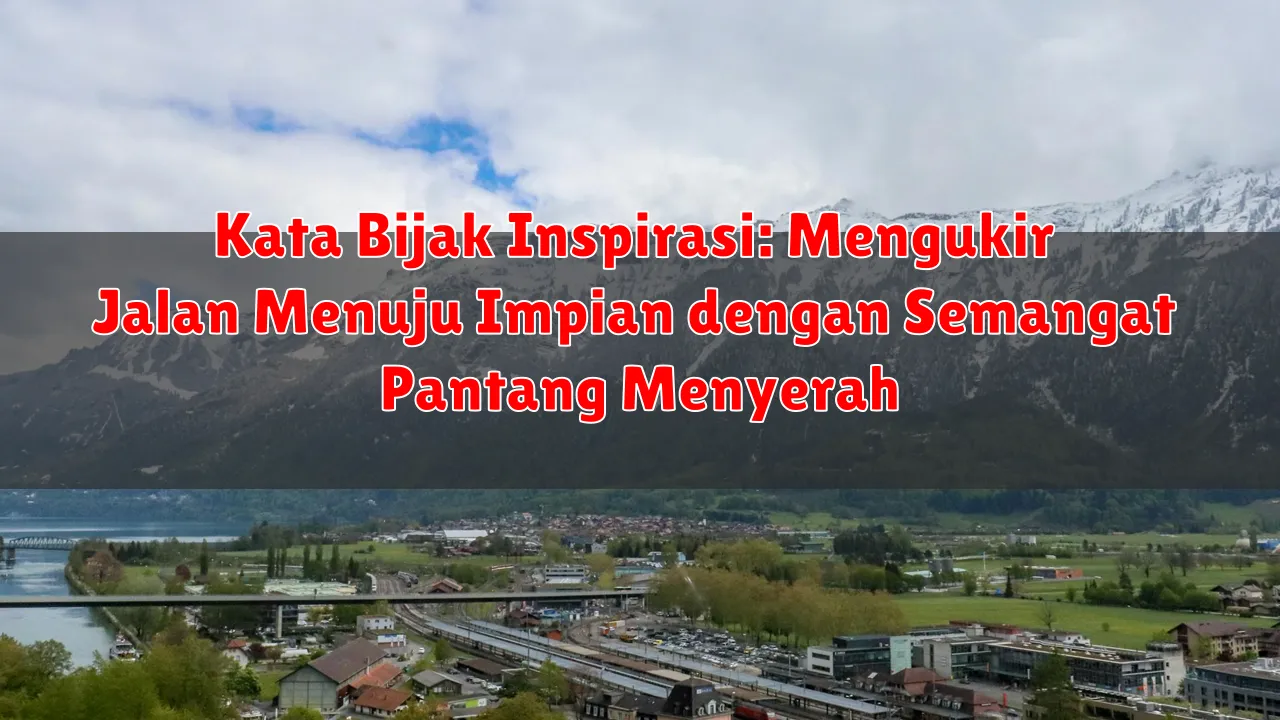 Kata Bijak Inspirasi: Mengukir Jalan Menuju Impian dengan Semangat Pantang Menyerah Kata Bijak Inspirasi: Mengukir Jalan Menuju Impian dengan Semangat Pantang Menyerah