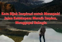 Kata Bijak Inspirasi untuk Menapaki Jalan Kehidupan: Meraih Impian, Menggapai Bahagia Kata Bijak Inspirasi untuk Menapaki Jalan Kehidupan: Meraih Impian, Menggapai Bahagia