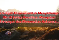 Kata Bijak Inspirasi untuk Menyemangati Diri di Setiap Kesulitan: Mengatasi Rintangan dan Menemukan Kekuatan