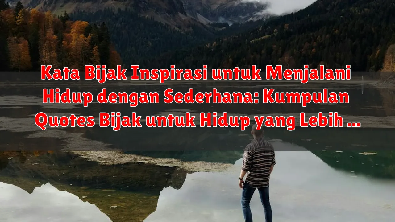 Kata Bijak Inspirasi untuk Menjalani Hidup dengan Sederhana: Kumpulan Quotes Bijak untuk Hidup yang Lebih Bermakna Kata Bijak Inspirasi untuk Menjalani Hidup dengan Sederhana: Kumpulan Quotes Bijak untuk Hidup yang Lebih Bermakna