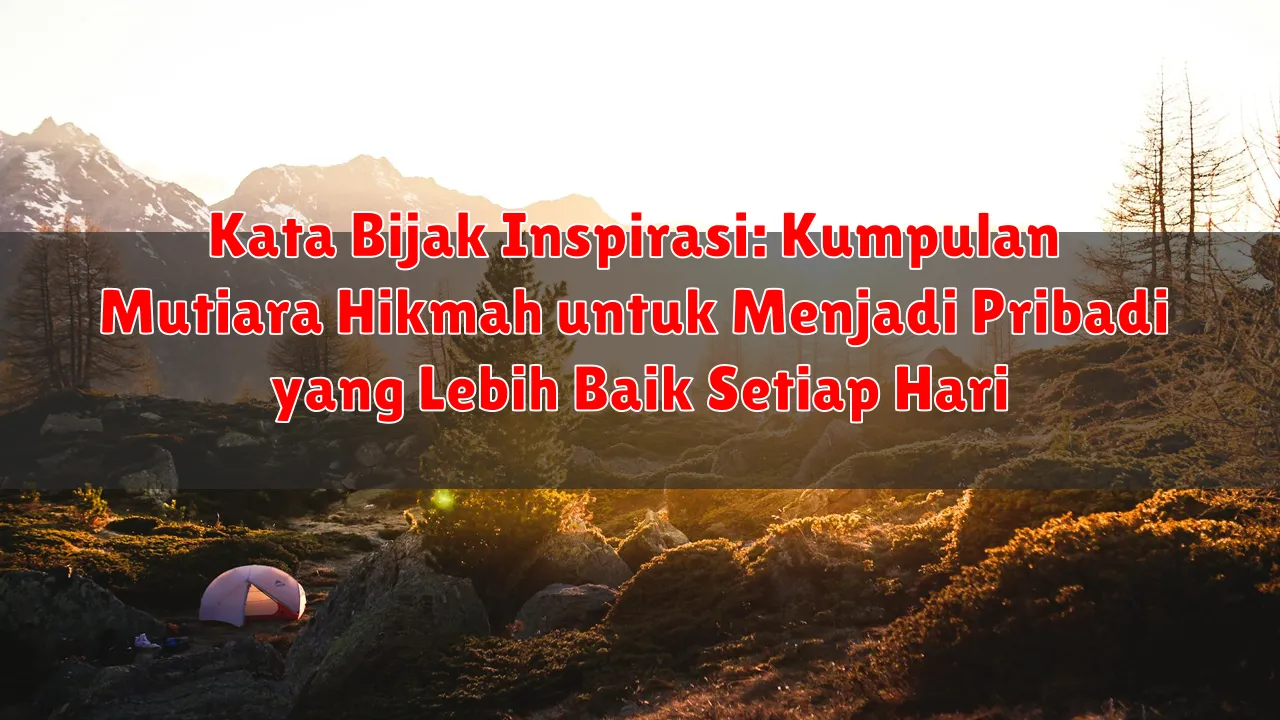 Kata Bijak Inspirasi: Kumpulan Mutiara Hikmah untuk Menjadi Pribadi yang Lebih Baik Setiap Hari Kata Bijak Inspirasi: Kumpulan Mutiara Hikmah untuk Menjadi Pribadi yang Lebih Baik Setiap Hari