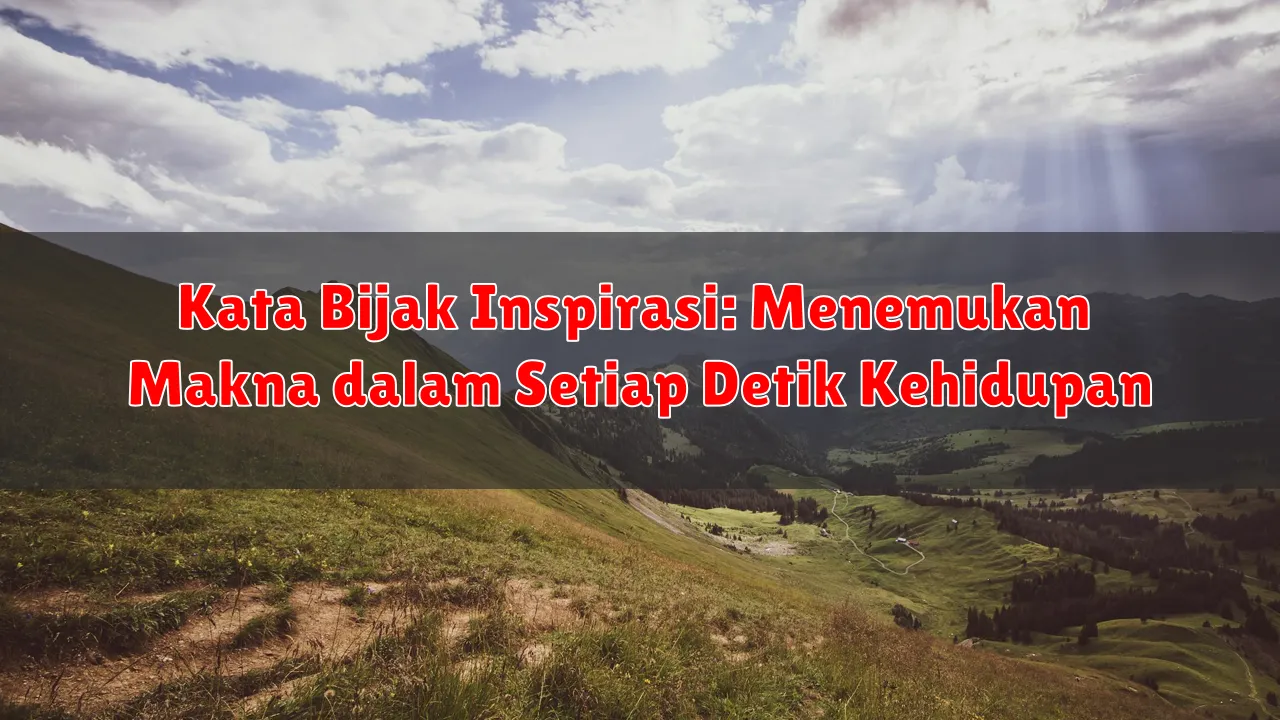 Kata Bijak Inspirasi: Menemukan Makna dalam Setiap Detik Kehidupan Kata Bijak Inspirasi: Menemukan Makna dalam Setiap Detik Kehidupan