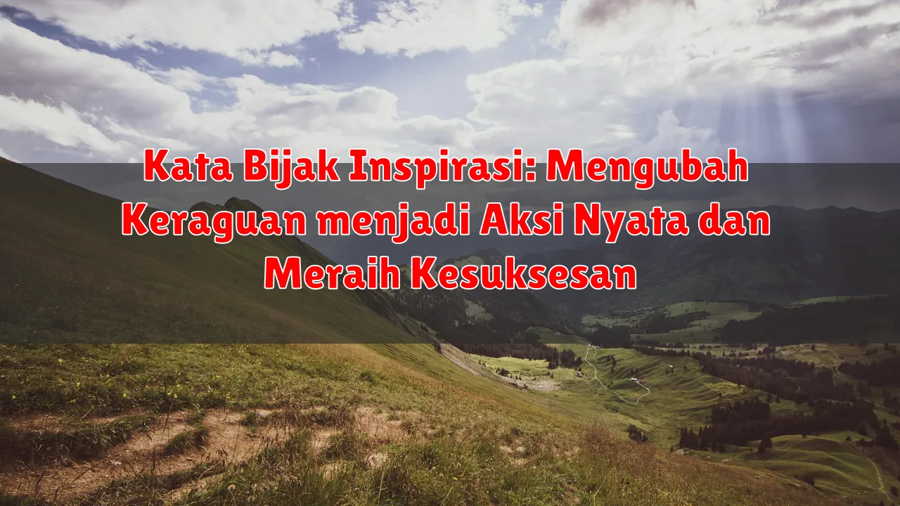 Kata Bijak Inspirasi: Mengubah Keraguan menjadi Aksi Nyata dan Meraih Kesuksesan Kata Bijak Inspirasi: Mengubah Keraguan menjadi Aksi Nyata dan Meraih Kesuksesan