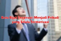 Kata Bijak Inspirasi: Menjadi Pribadi yang Selalu Termotivasi Kata Bijak Inspirasi: Menjadi Pribadi yang Selalu Termotivasi