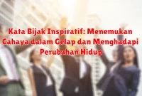 Kata Bijak Inspiratif: Menemukan Cahaya dalam Gelap dan Menghadapi Perubahan Hidup Kata Bijak Inspiratif: Menemukan Cahaya dalam Gelap dan Menghadapi Perubahan Hidup