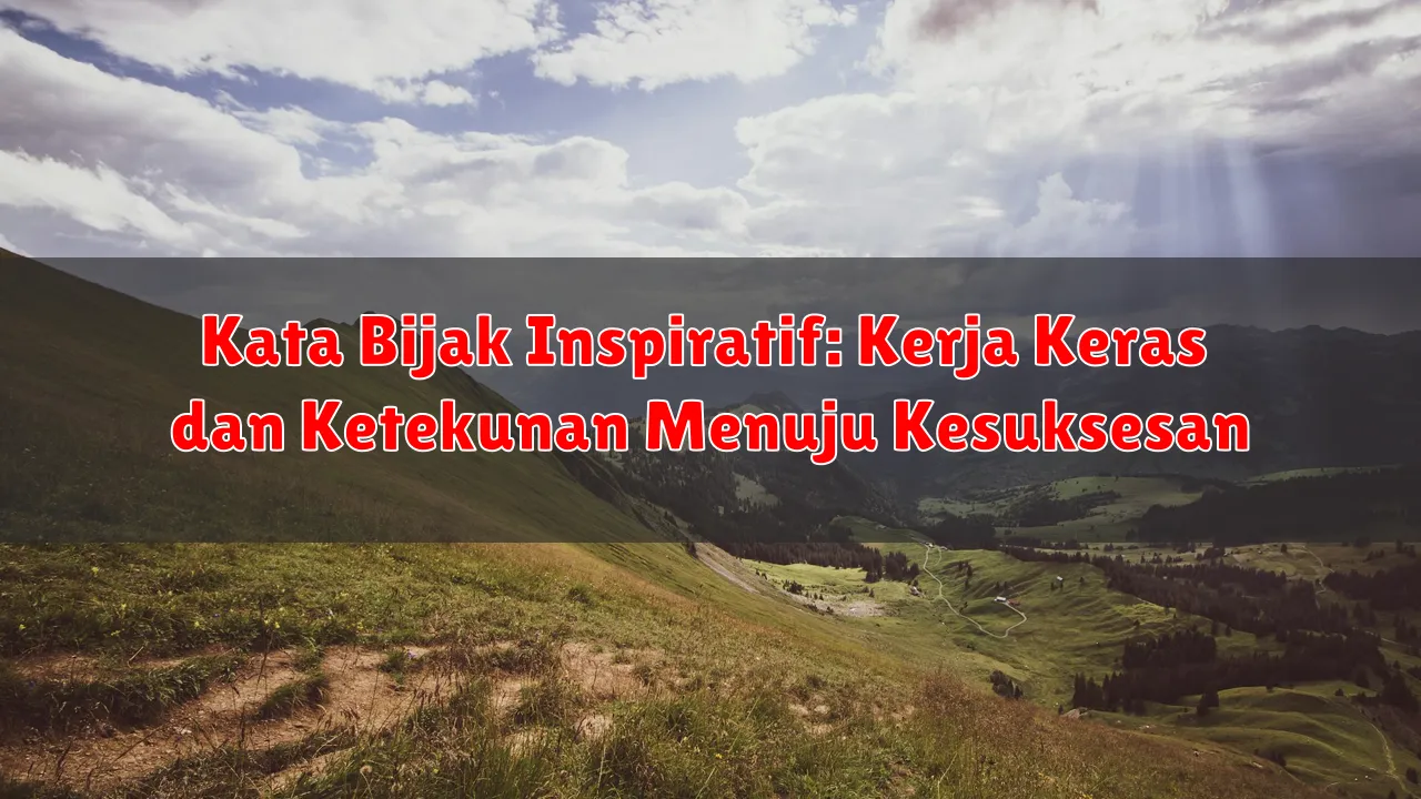 Kata Bijak Inspiratif: Kerja Keras dan Ketekunan Menuju Kesuksesan Kata Bijak Inspiratif: Kerja Keras dan Ketekunan Menuju Kesuksesan