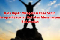 Kata Bijak: Mengatasi Rasa Sedih dengan Kekuatan Hati dan Menemukan Kedamaian Kata Bijak: Mengatasi Rasa Sedih dengan Kekuatan Hati dan Menemukan Kedamaian