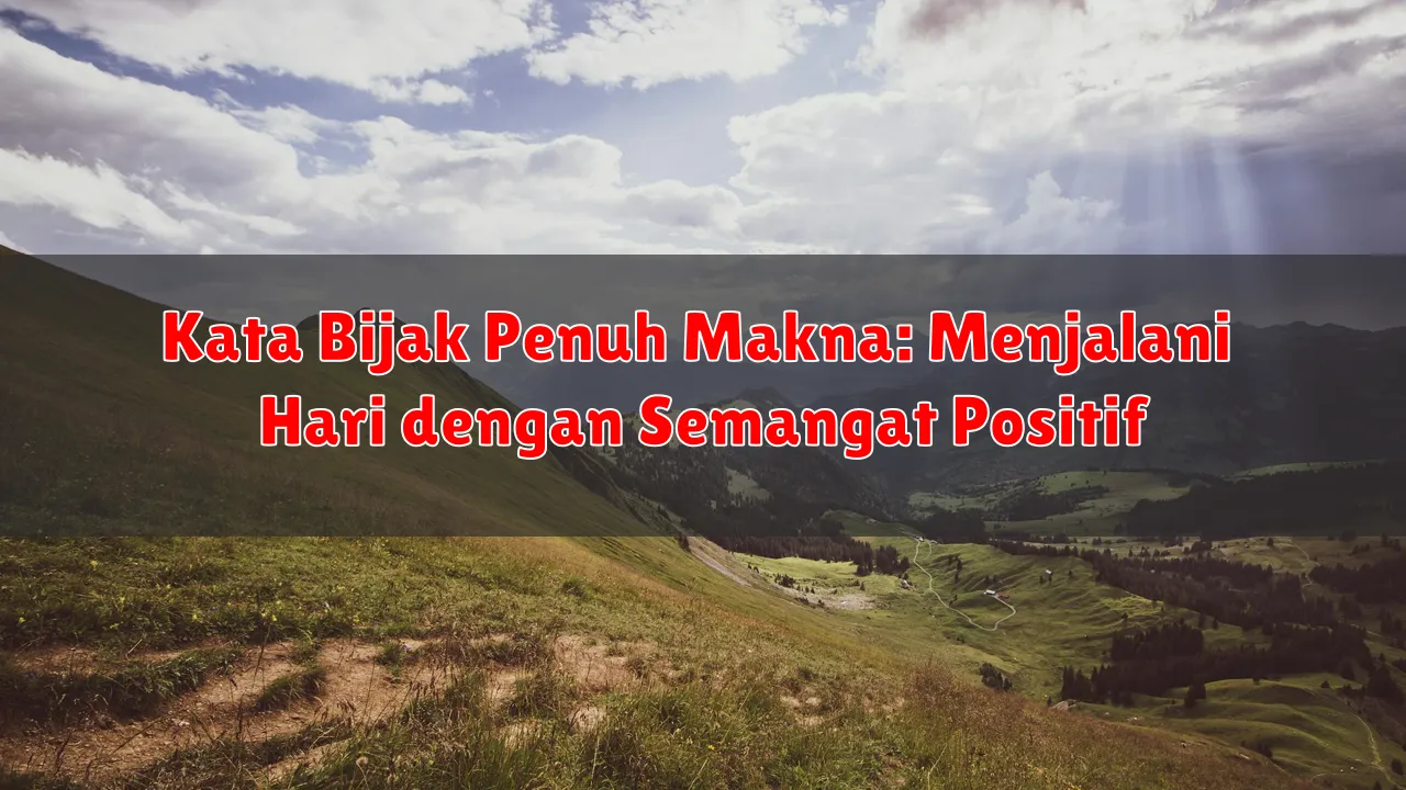 Kata Bijak Penuh Makna: Menjalani Hari dengan Semangat Positif Kata Bijak Penuh Makna: Menjalani Hari dengan Semangat Positif