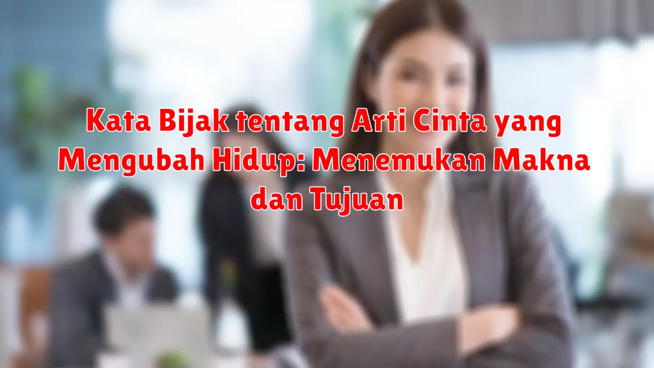 Kata Bijak tentang Arti Cinta yang Mengubah Hidup: Menemukan Makna dan Tujuan Kata Bijak tentang Arti Cinta yang Mengubah Hidup: Menemukan Makna dan Tujuan