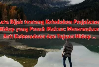 Kata Bijak tentang Keindahan Perjalanan Hidup yang Penuh Makna: Menemukan Arti Keberadaan dan Tujuan Hidup Kata Bijak tentang Keindahan Perjalanan Hidup yang Penuh Makna: Menemukan Arti Keberadaan dan Tujuan Hidup