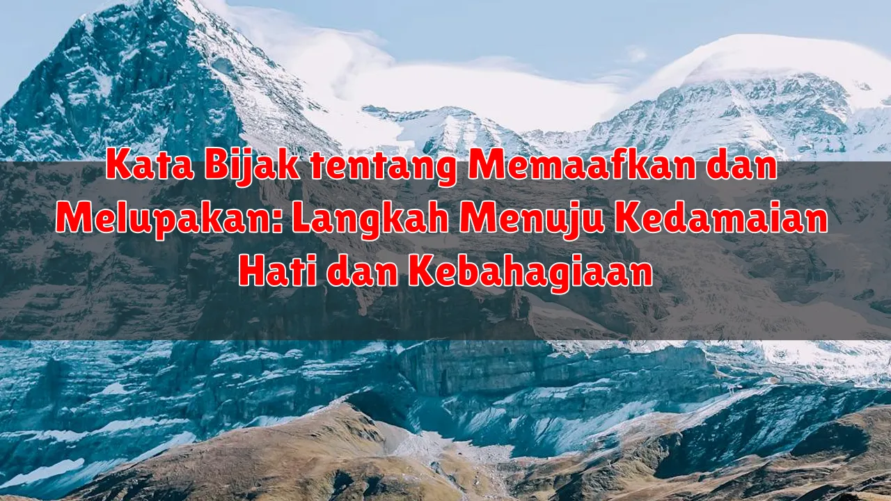 Kata Bijak tentang Memaafkan dan Melupakan: Langkah Menuju Kedamaian Hati dan Kebahagiaan Kata Bijak tentang Memaafkan dan Melupakan: Langkah Menuju Kedamaian Hati dan Kebahagiaan