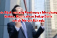 Kata Bijak tentang Pentingnya Menghargai Waktu: Manfaatkan Setiap Detik untuk Meraih Bahagia Kata Bijak tentang Pentingnya Menghargai Waktu: Manfaatkan Setiap Detik untuk Meraih Bahagia