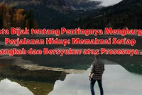 Kata Bijak tentang Pentingnya Menghargai Perjalanan Hidup: Memaknai Setiap Langkah dan Bersyukur atas Prosesnya Kata Bijak tentang Pentingnya Menghargai Perjalanan Hidup: Memaknai Setiap Langkah dan Bersyukur atas Prosesnya