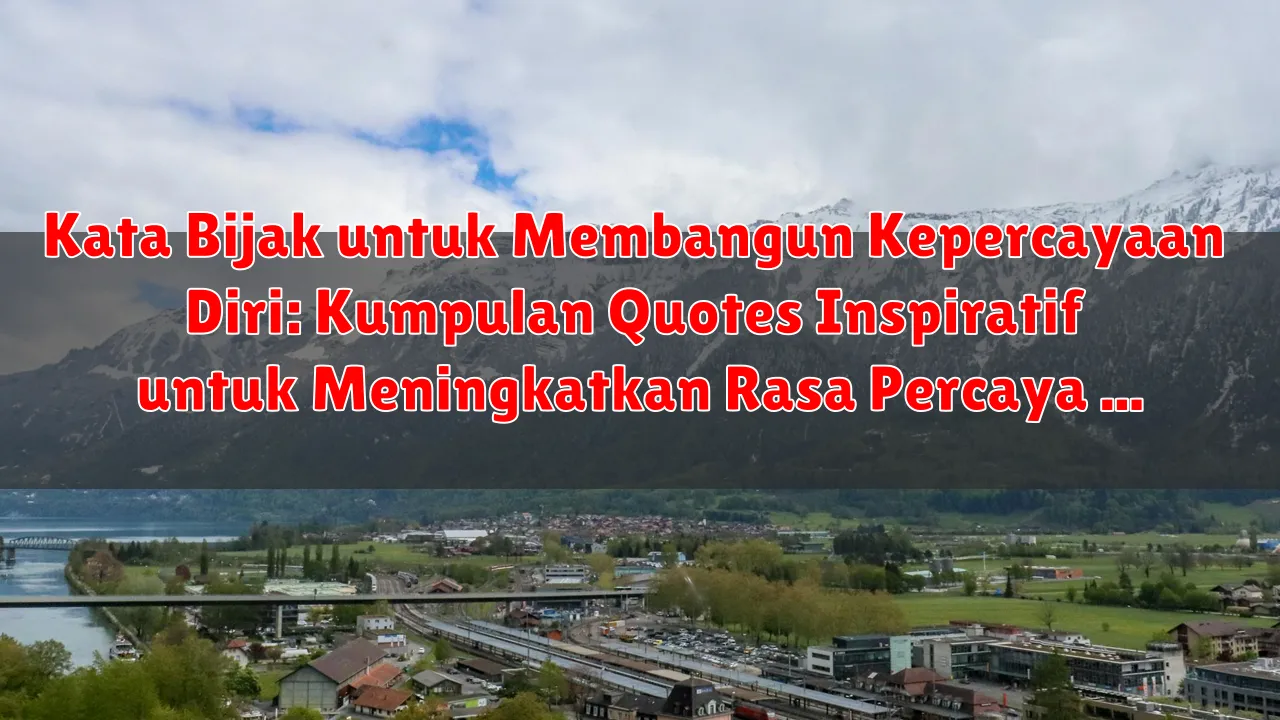 Kata Bijak untuk Membangun Kepercayaan Diri: Kumpulan Quotes Inspiratif untuk Meningkatkan Rasa Percaya Diri