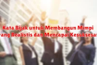 Kata Bijak untuk Membangun Mimpi yang Realistis dan Mencapai Kesuksesan Kata Bijak untuk Membangun Mimpi yang Realistis dan Mencapai Kesuksesan