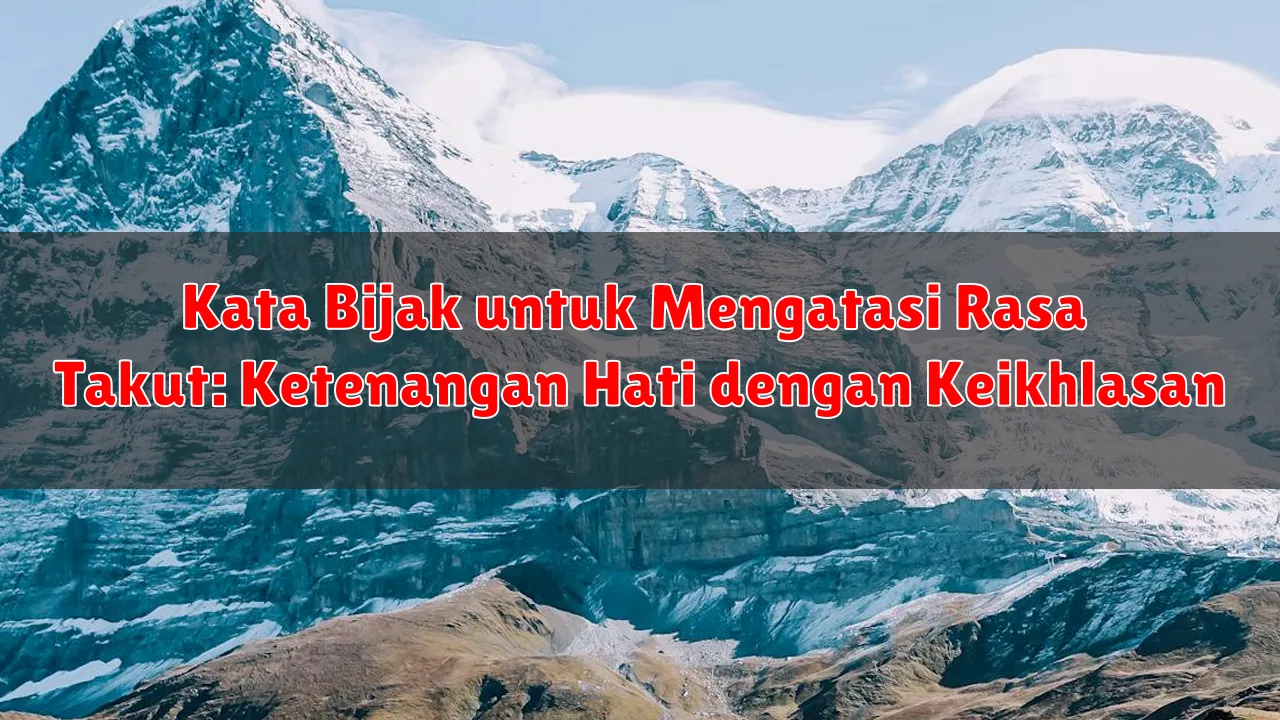 Kata Bijak untuk Mengatasi Rasa Takut: Ketenangan Hati dengan Keikhlasan Kata Bijak untuk Mengatasi Rasa Takut: Ketenangan Hati dengan Keikhlasan