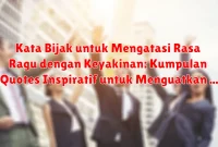 Kata Bijak untuk Mengatasi Rasa Ragu dengan Keyakinan: Kumpulan Quotes Inspiratif untuk Menguatkan Tekad