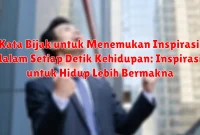 Kata Bijak untuk Menemukan Inspirasi dalam Setiap Detik Kehidupan: Inspirasi untuk Hidup Lebih Bermakna Kata Bijak untuk Menemukan Inspirasi dalam Setiap Detik Kehidupan: Inspirasi untuk Hidup Lebih Bermakna