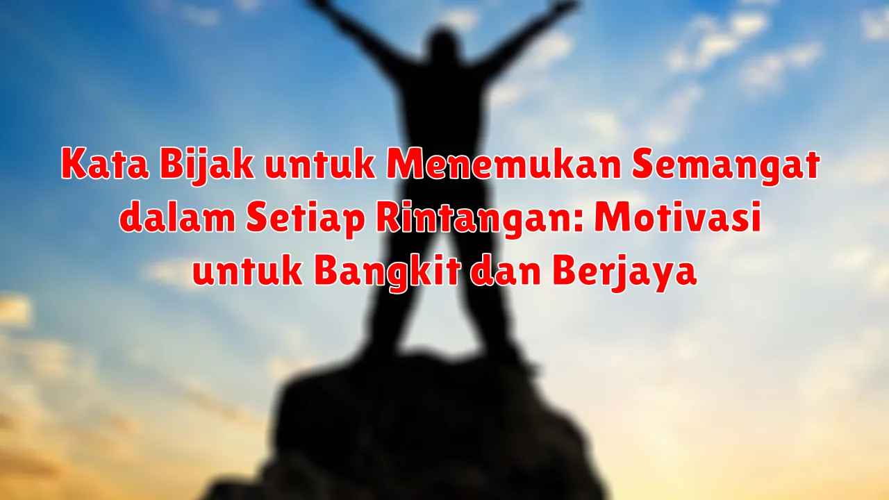Kata Bijak untuk Menemukan Semangat dalam Setiap Rintangan: Motivasi untuk Bangkit dan Berjaya Kata Bijak untuk Menemukan Semangat dalam Setiap Rintangan: Motivasi untuk Bangkit dan Berjaya