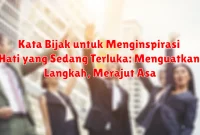 Kata Bijak untuk Menginspirasi Hati yang Sedang Terluka: Menguatkan Langkah, Merajut Asa Kata Bijak untuk Menginspirasi Hati yang Sedang Terluka: Menguatkan Langkah, Merajut Asa