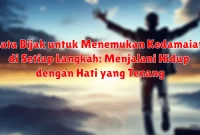 Kata Bijak untuk Menemukan Kedamaian di Setiap Langkah: Menjalani Hidup dengan Hati yang Tenang Kata Bijak untuk Menemukan Kedamaian di Setiap Langkah: Menjalani Hidup dengan Hati yang Tenang