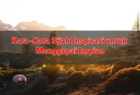 Kata-Kata Bijak Inspirasi untuk Menggapai Impian Kata-Kata Bijak Inspirasi untuk Menggapai Impian