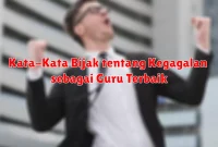 Kata-Kata Bijak tentang Kegagalan sebagai Guru Terbaik Kata-Kata Bijak tentang Kegagalan sebagai Guru Terbaik