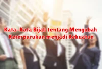 Kata-Kata Bijak tentang Mengubah Keterpurukan menjadi Kekuatan Kata-Kata Bijak tentang Mengubah Keterpurukan menjadi Kekuatan