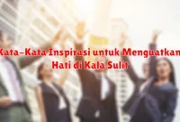 Kata-Kata Inspirasi untuk Menguatkan Hati di Kala Sulit Kata-Kata Inspirasi untuk Menguatkan Hati di Kala Sulit