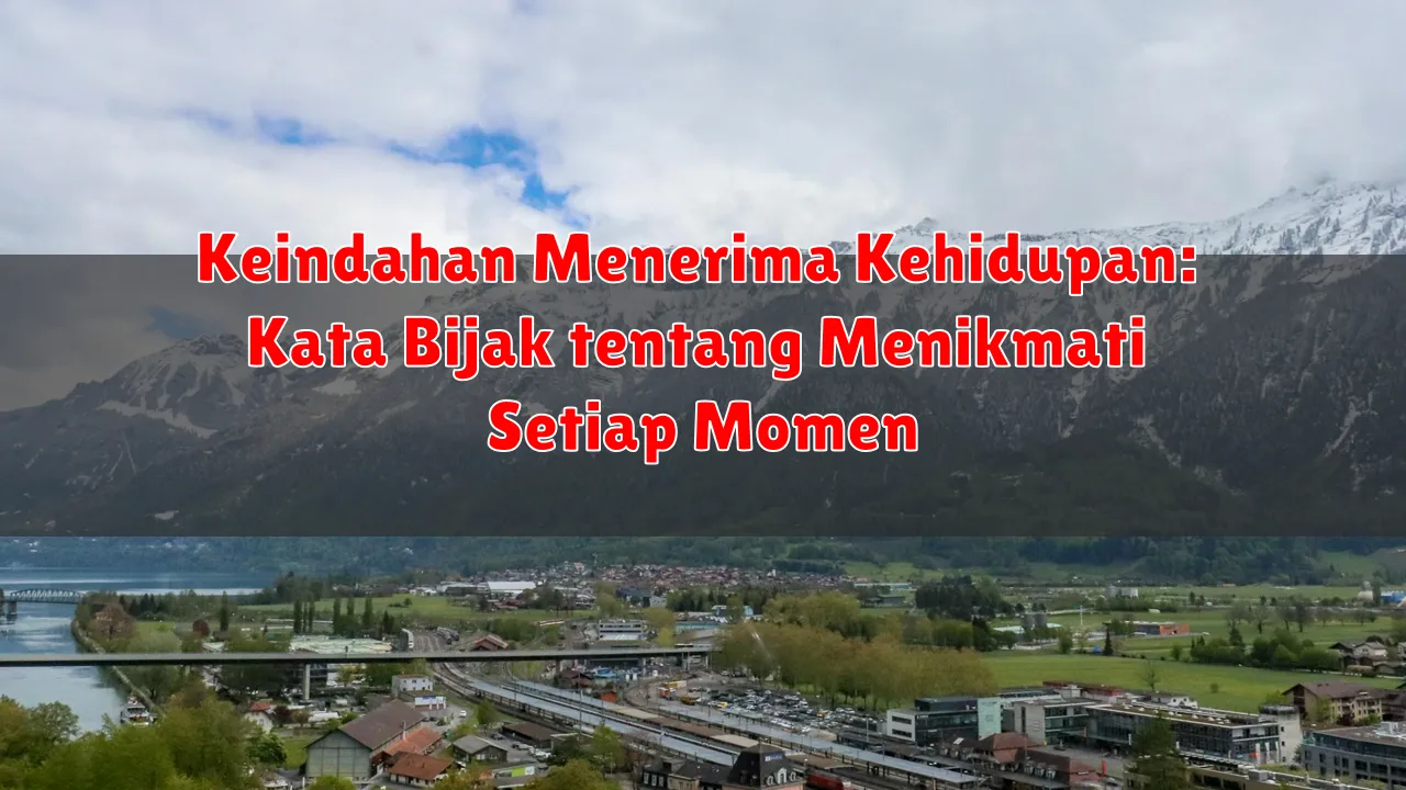 Keindahan Menerima Kehidupan: Kata Bijak tentang Menikmati Setiap Momen Keindahan Menerima Kehidupan: Kata Bijak tentang Menikmati Setiap Momen