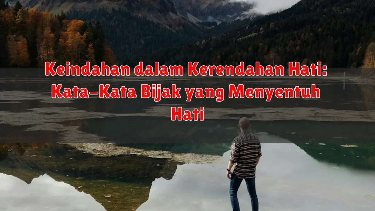 Keindahan dalam Kerendahan Hati: Kata-Kata Bijak yang Menyentuh Hati Keindahan dalam Kerendahan Hati: Kata-Kata Bijak yang Menyentuh Hati