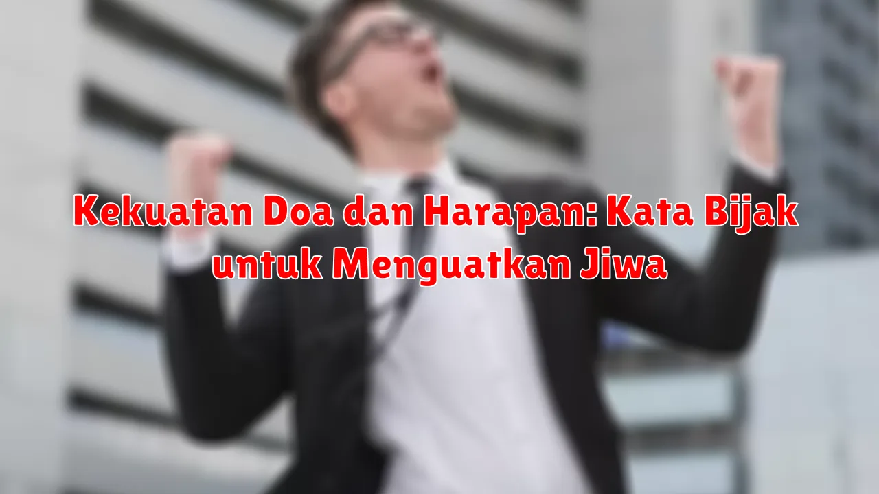 Kekuatan Doa dan Harapan: Kata Bijak untuk Menguatkan Jiwa Kekuatan Doa dan Harapan: Kata Bijak untuk Menguatkan Jiwa