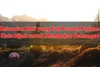 Kekuatan Hati yang Tak Pernah Padam: Kata Bijak untuk Membakar Semangat Kekuatan Hati yang Tak Pernah Padam: Kata Bijak untuk Membakar Semangat