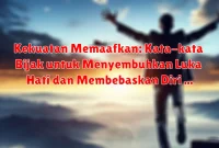 Kekuatan Memaafkan: Kata-kata Bijak untuk Menyembuhkan Luka Hati dan Membebaskan Diri Kekuatan Memaafkan: Kata-kata Bijak untuk Menyembuhkan Luka Hati dan Membebaskan Diri
