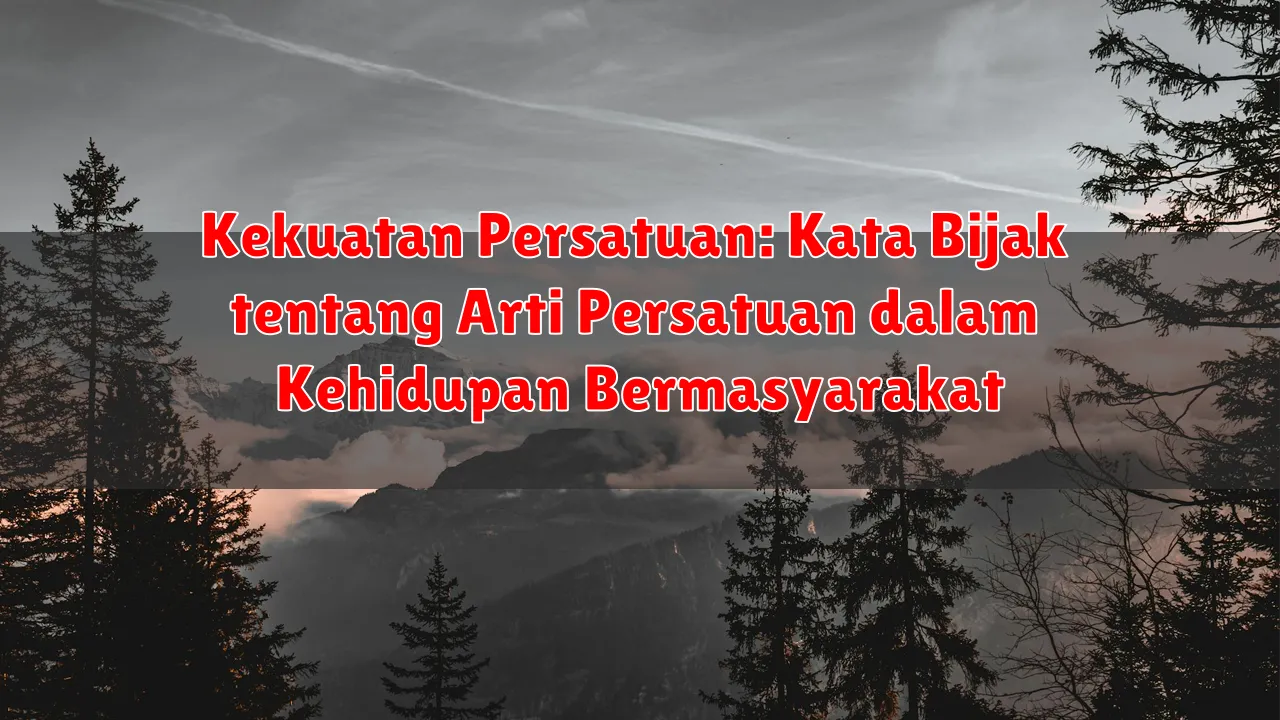 Kekuatan Persatuan: Kata Bijak tentang Arti Persatuan dalam Kehidupan Bermasyarakat Kekuatan Persatuan: Kata Bijak tentang Arti Persatuan dalam Kehidupan Bermasyarakat